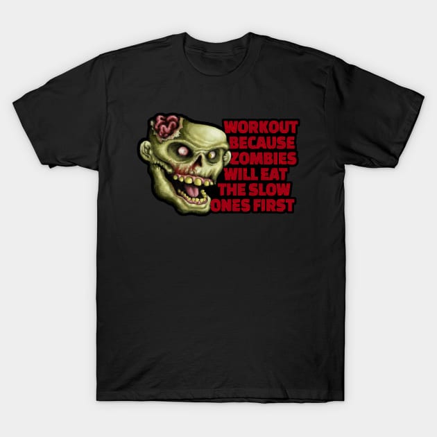 Workout because zombies will eat the slow ones first T-Shirt by undersideland